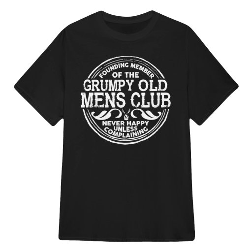 Grumpy Old Man Tshirts - Founding Member of The Grumpy Old Mens Club T Shirts Sweatshirts Hoodies and tank Tops